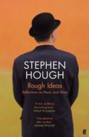Stephen Hough: Rough ideas : reflections on music and more 