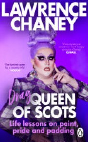Lawrence Chaney: Drag queen of Scots : life lessons on paint, pride and padding 