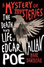 Mark Dawidziak: A mystery of mysteries : the death and life of Edgar Allan Poe 