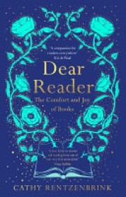 Cathy Rentzenbrink: Dear reader : the comfort and joy of books 