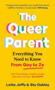 Lotte Jeffs: The queer parent : everything you need to know from gay to ze 