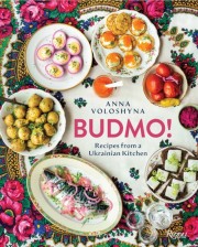 Anna Voloshyna: Budmo! : recipes from a Ukranian kitchen 