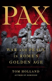 Tom Holland: Pax : war and peace in Rome's golden age 