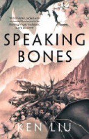 Ken Liu: Speaking bones 