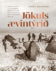Jakob F. Ásgeirsson: Jökulsævintýrið : sagan af því er Loftleiðamenn björguðu bandarískri skíðaflugvél af Vatnajökli árið 1951 