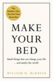 William H. McRaven: Make your bed : little things that can change your life ... and maybe the world 