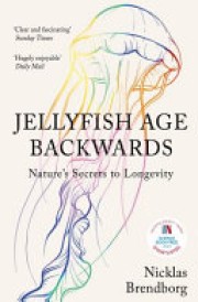 Nicklas Brendborg: Jellyfish age backwards : nature's secrets to longevity 