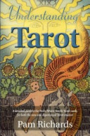 Pam Richards: Understanding tarots : a detailed guide to the Rider Waite Smith Tarot cards, for both the new and experienced Tarot student 