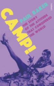 Paul Baker: Camp! : the story of the attitude that conquered the world 