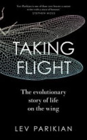 Lev Parikian: Taking flight : the evolutionary story of life on the wing 