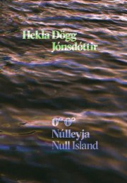 Hekla Dögg Jónsdóttir: Hekla Dögg Jónsdóttir : 0°0° Núlleyja = Null Island 