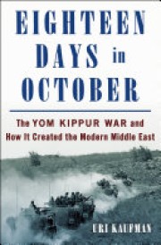 Uri Kaufmann: Eighteen days of October : the Yom Kippur War and how it created the modern Middle East 