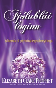 Elizabeth Clare Prophet: Fjólublái loginn : alkemía til persónulegra breytinga 