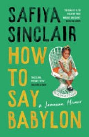 Safiya Sinclair: How to say Babylon : a Jamaican memoir 