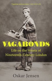 Oskar Cox Jensen: Vagabonds : life on the streets of nineteenth-century London 