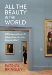 Patrick Bringley: All the beauty in the world : a museum guard's adventures in life, loss and art 