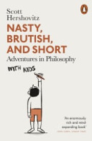 Scott Hershovitz: Nasty, brutish, and short : adventures in philosophy with kids 