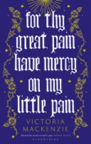 Victoria MacKenzie: For thy great pain have mercy on my little pain 