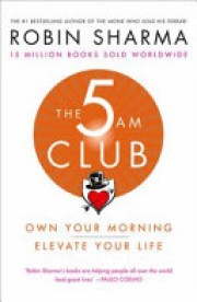 Robin S. Sharma: The 5 AM club : own your morning, elevate your life 