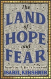 Isabel Kershner: The land of hope and fear : Israel's battle for its inner soul 