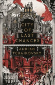 Adrian Tchaikovsky: City of last chances 