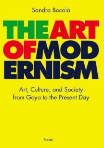 Sandro Bocola: The art of modernism : art, culture, and society from Goya to the present day 