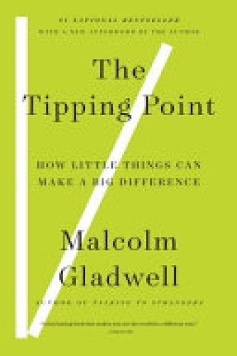 Malcolm Gladwell: The tipping point : how little things can make a big difference 