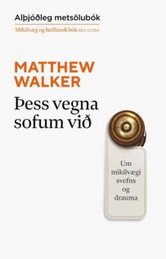 Matthew P. Walker: Þess vegna sofum við : um mikilvægi svefns og drauma 