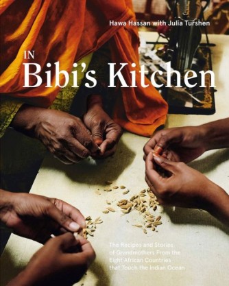 Hawa Hassan: In Bibi's kitchen : the recipes & stories of grandmothers from the eight African countries that touch the Indian Ocean 