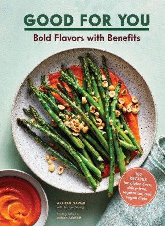 Akhtar Nawab: Good for you : bold flavors with benefits : 100 recipes for gluten-free, dairy-free, vegetarian, and vegan diets 