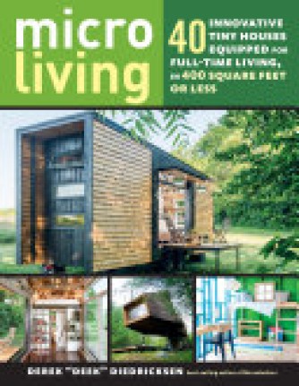Derek Diedricksen: Micro living : 40 innovative tiny houses equipped for full-time living, in 400 square feet or less 