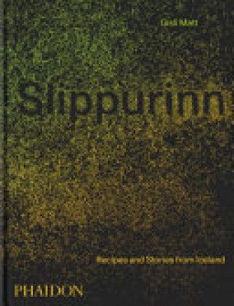 Gísli Matthías Auðunsson: Slippurinn : recipes and stories from Iceland 
