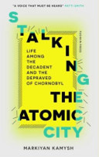 Markii︠a︡n. Kamysh: Stalking the atomic city 