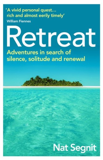 Nat Segnit: Retreat : adventures in search of silence, solitude and renewal 