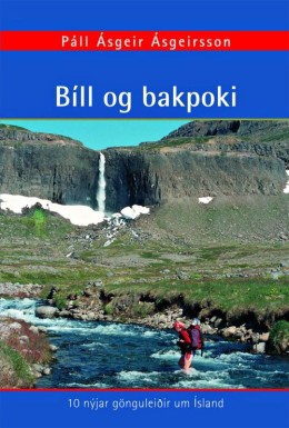 Páll Ásgeir Ásgeirsson: Bíll og bakpoki : 10 nýjar gönguleiðir um Ísland 