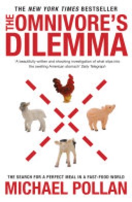 Michael Pollan: The omnivore's dilemma : the search for a perfect meal in a fast-food world 