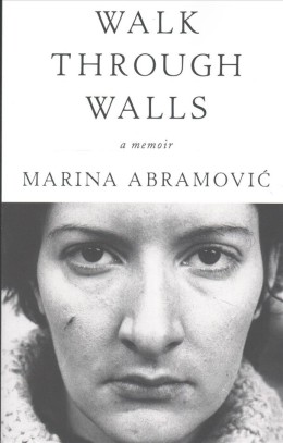 Marina Abramovic: Walk through walls : a memoir 