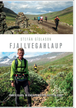 Stefán Gíslason: Fjallvegahlaup : fimmtíu hlaupa- og gönguleiðir vítt og breitt um Ísland 
