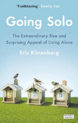 Eric Klinenberg: Going solo : the extraordinary rise and surprising appeal of living alone