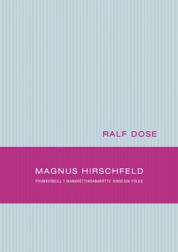 Ralf Dose: Magnus Hirschfeld : frumkvöðull í mannréttindabaráttu hinsegin fólks 