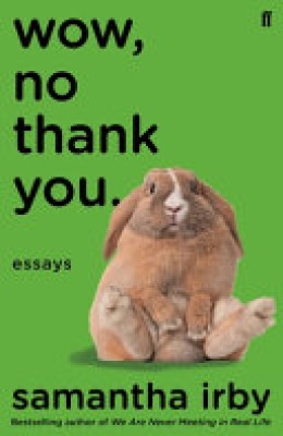 Samantha Irby: Wow, no thank you : essays 