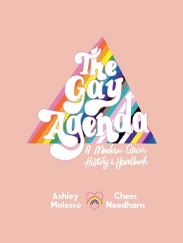 Ashley Molesso: The gay agenda : a modern queer history & handbook