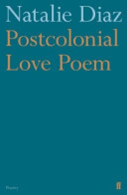 Natalie Diaz: Postcolonial love poem 