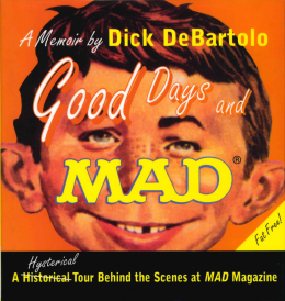 Dick DeBartolo: Good days and MAD : a hysterical tour behind the scenes at MAD magazine 