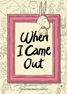 Anne Mette Kaerulf Lorentzen: When I came out 