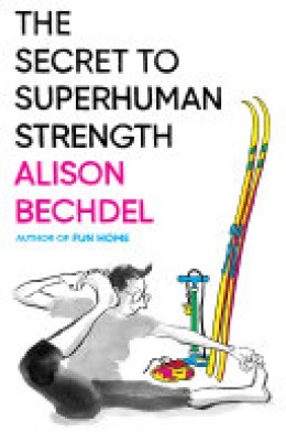 Alison Bechdel: The secret to superhuman strenght 