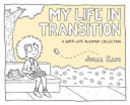 Julia Kaye: My life in transition : a super late bloomer collection 