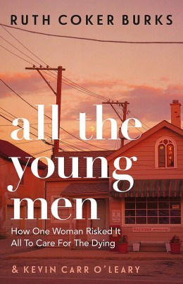 Ruth Coker Burks: All the young men : a memoir of love, AIDS, and chosen family in the American South 
