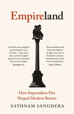 Sathnam Sanghera: Empireland : how imperialism has shaped modern Britain 