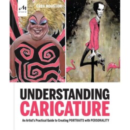 Greg Houston: Understanding caricature : an artist's practical guide to creating portraits with personality 